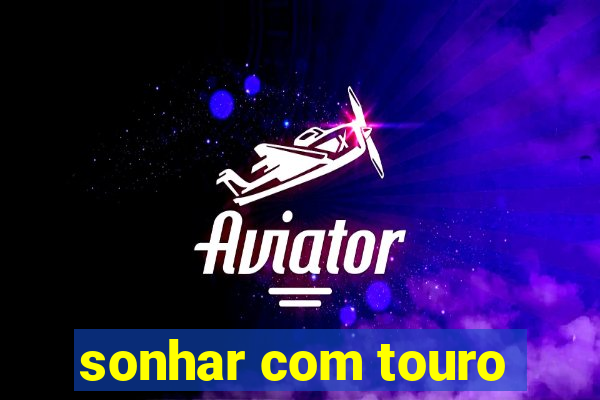 sonhar com touro